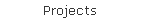 Projects